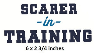 Text 'SCARER IN TRAINING' with dimensions '6 x 2 3/4 inches' on a white background