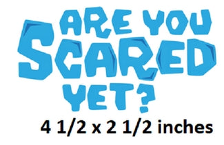 Blue text 'Are You Scared Yet?' on a white background with dimensions displayed.