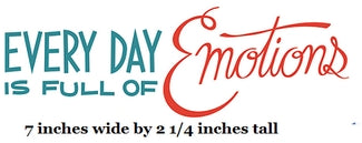 Text graphic with 'Every Day is Full of Emotions' and dimensions.